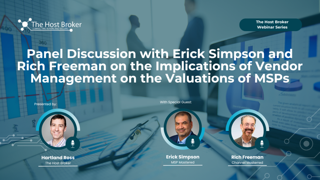 Panel discussion on the implications of vendor management on MSP valuations featuring Hartland Ross, Erick Simpson, and Rich Freeman, hosted by The Host Broker.